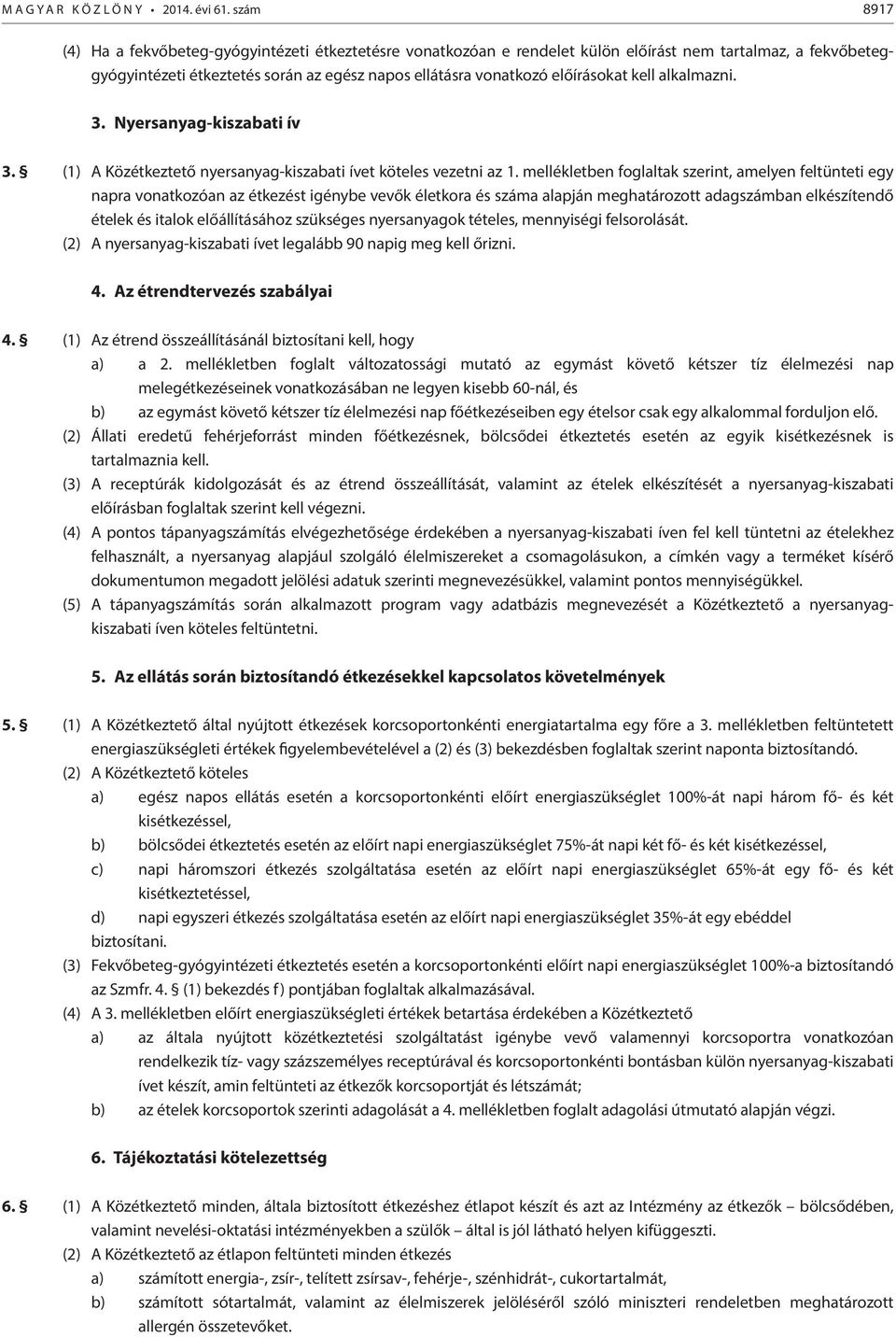 kell alkalmazni. 3. Nyersanyag-kiszabati ív 3. (1) A Közétkeztető nyersanyag-kiszabati ívet köteles vezetni az 1.