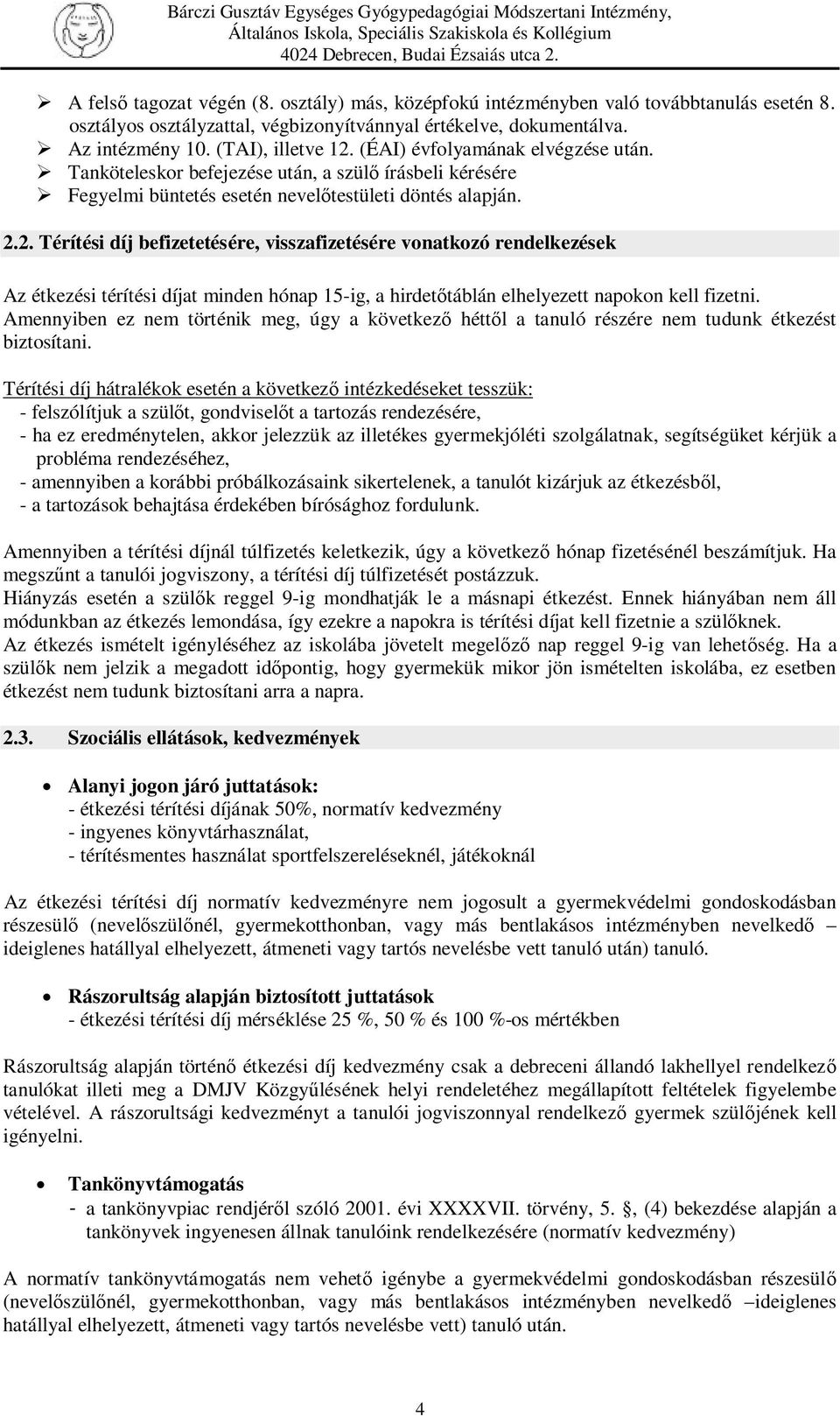 2. Térítési díj befizetetésére, visszafizetésére vonatkozó rendelkezések Az étkezési térítési díjat minden hónap 15-ig, a hirdetőtáblán elhelyezett napokon kell fizetni.