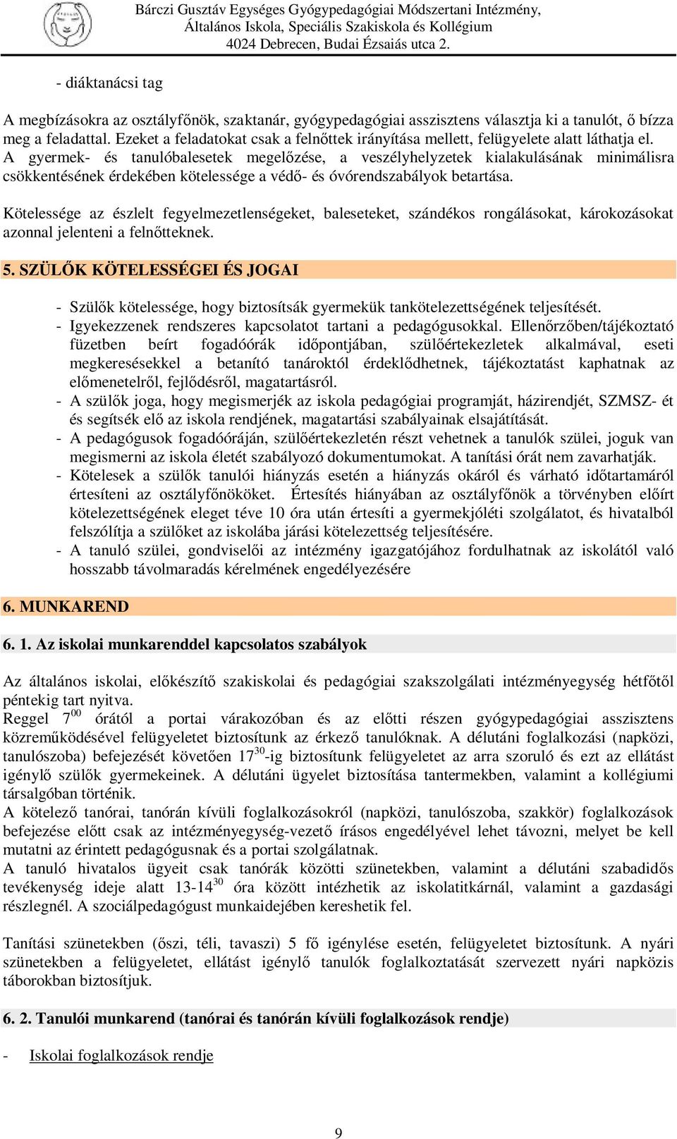 A gyermek- és tanulóbalesetek megelőzése, a veszélyhelyzetek kialakulásának minimálisra csökkentésének érdekében kötelessége a védő- és óvórendszabályok betartása.