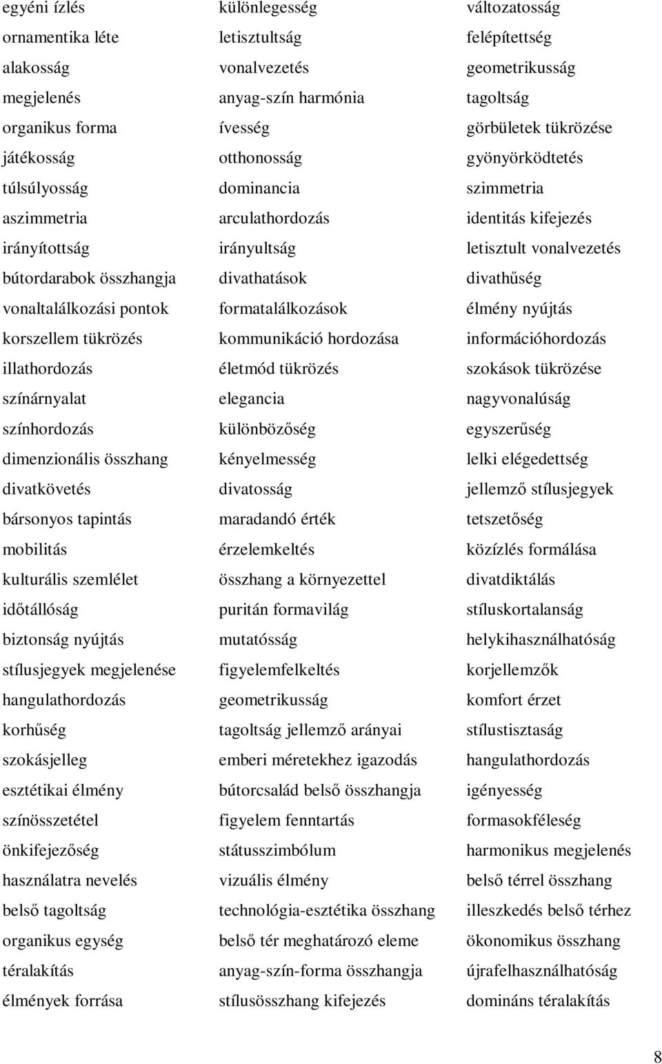 összhangja divathatások divathűség vonaltalálkozási pontok formatalálkozások élmény nyújtás korszellem tükrözés kommunikáció hordozása információhordozás illathordozás életmód tükrözés szokások