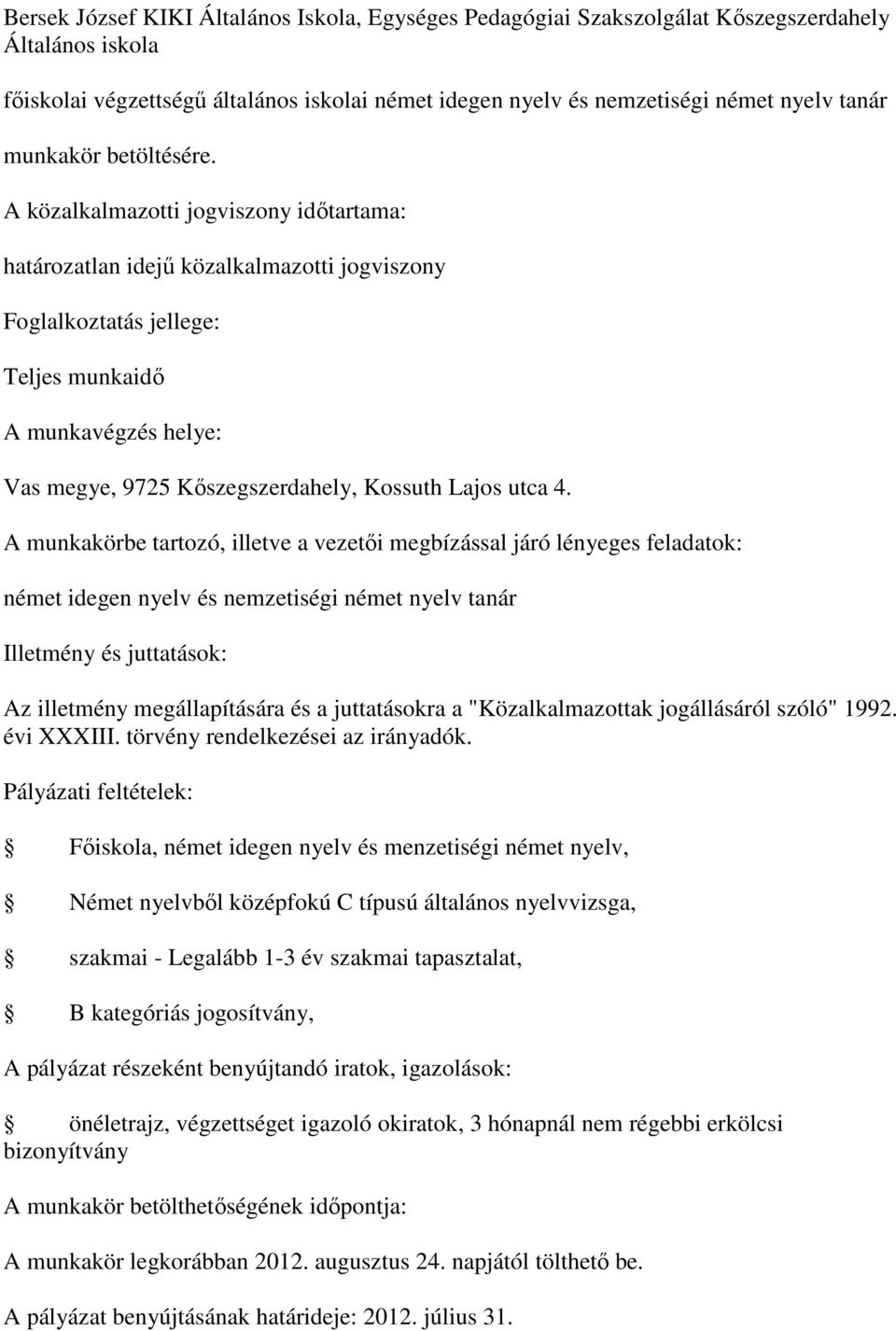 A munkakörbe tartozó, illetve a vezetői megbízással járó lényeges feladatok: német idegen nyelv és nemzetiségi német nyelv tanár Főiskola, német idegen nyelv és menzetiségi német nyelv, Német