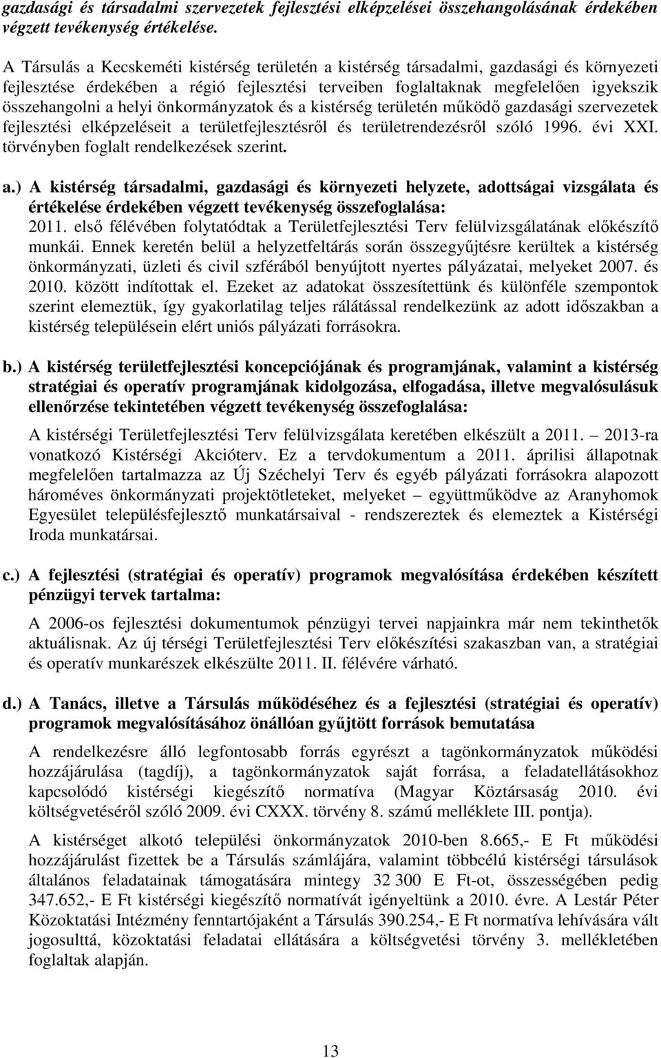 helyi önkormányzatok és a kistérség területén mőködı gazdasági szervezetek fejlesztési elképzeléseit a területfejlesztésrıl és területrendezésrıl szóló 1996. évi XXI.