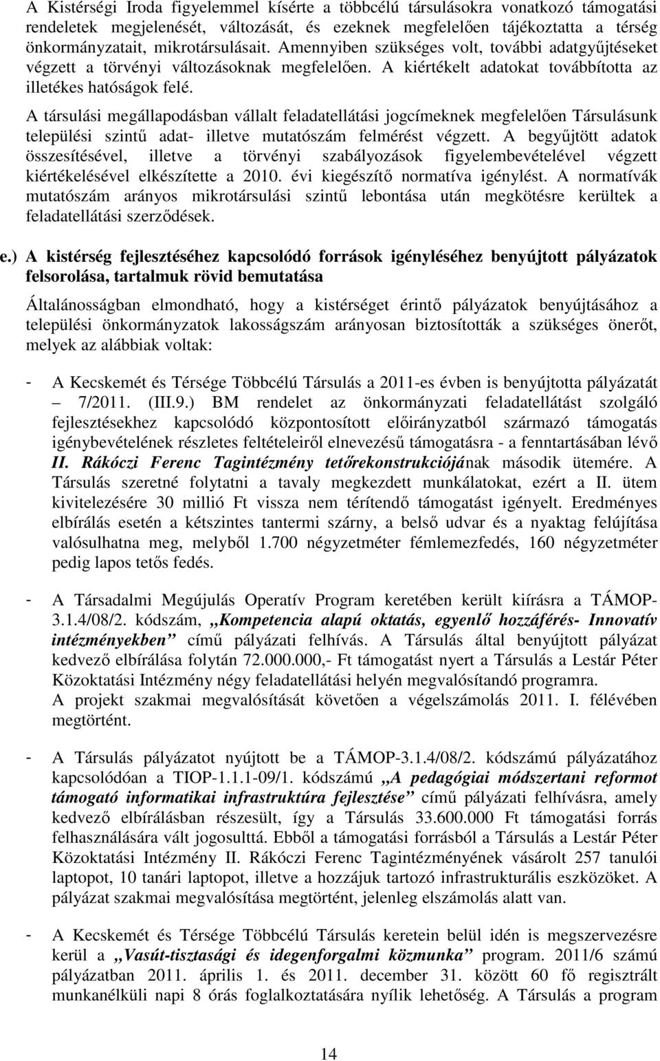 A társulási megállapodásban vállalt feladatellátási jogcímeknek megfelelıen Társulásunk települési szintő adat- illetve mutatószám felmérést végzett.