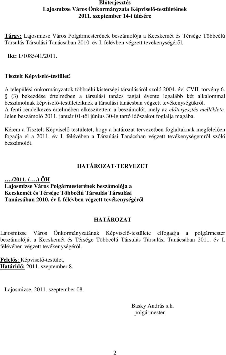 /1085/41/2011. Tisztelt Képviselı-testület! A települési önkormányzatok többcélú kistérségi társulásáról szóló 2004. évi CVII. törvény 6.