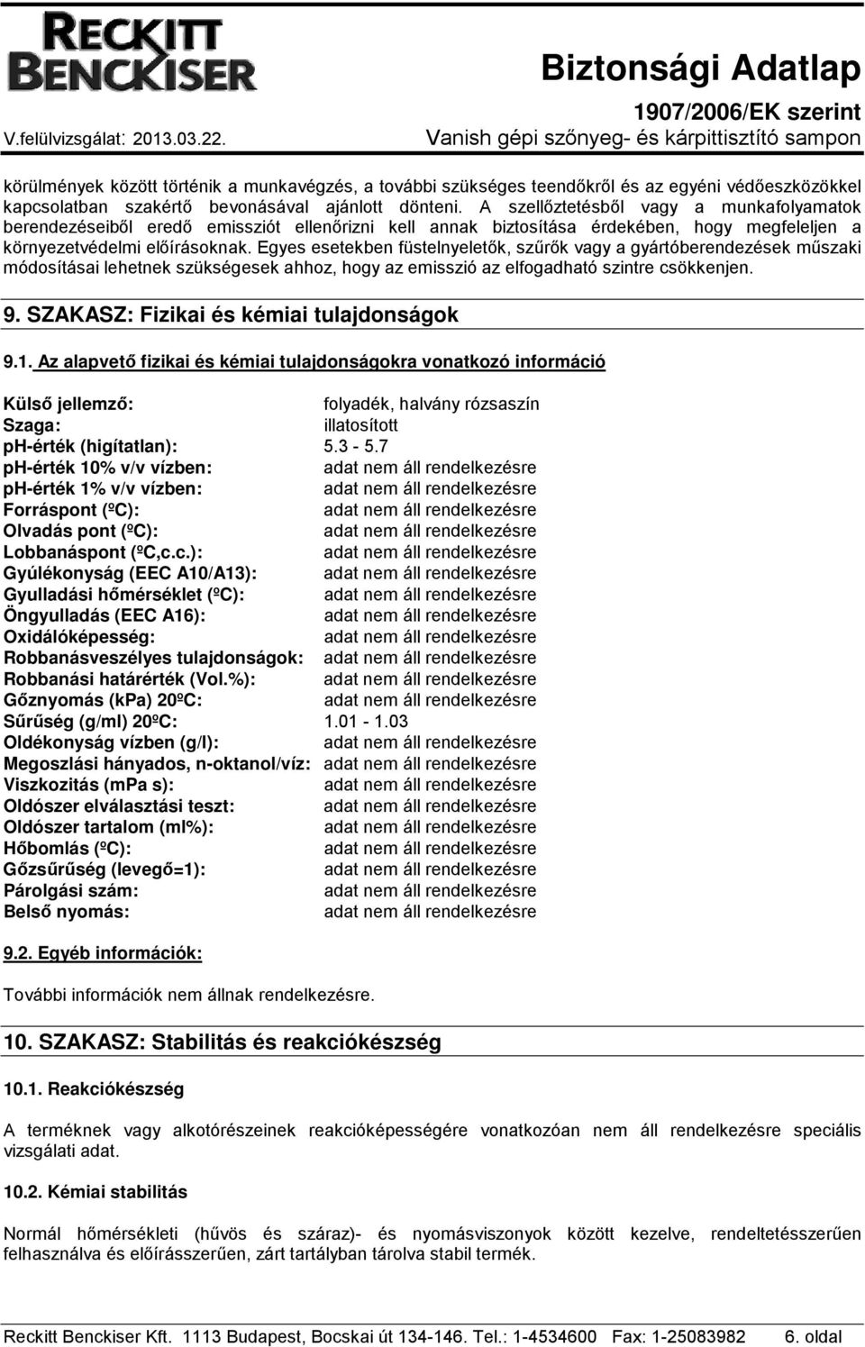 Egyes esetekben füstelnyeletők, szűrők vagy a gyártóberendezések műszaki módosításai lehetnek szükségesek ahhoz, hogy az emisszió az elfogadható szintre csökkenjen. 9.