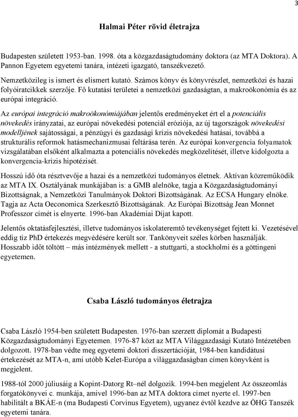 Fő kutatási területei a nemzetközi gazdaságtan, a makroökonómia és az európai integráció.