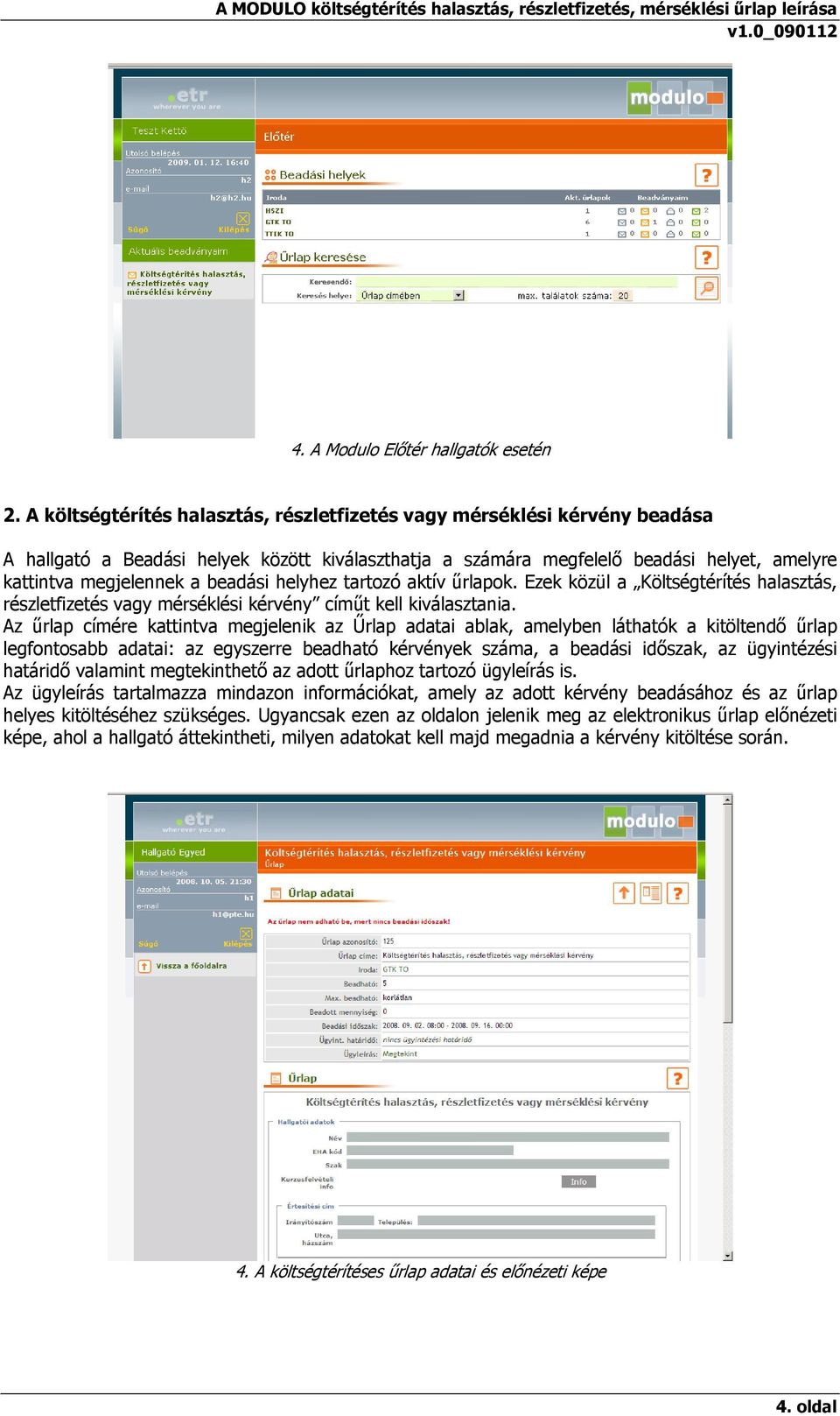 beadási helyhez tartozó aktív űrlapok. Ezek közül a Költségtérítés halasztás, részletfizetés vagy mérséklési kérvény címűt kell kiválasztania.