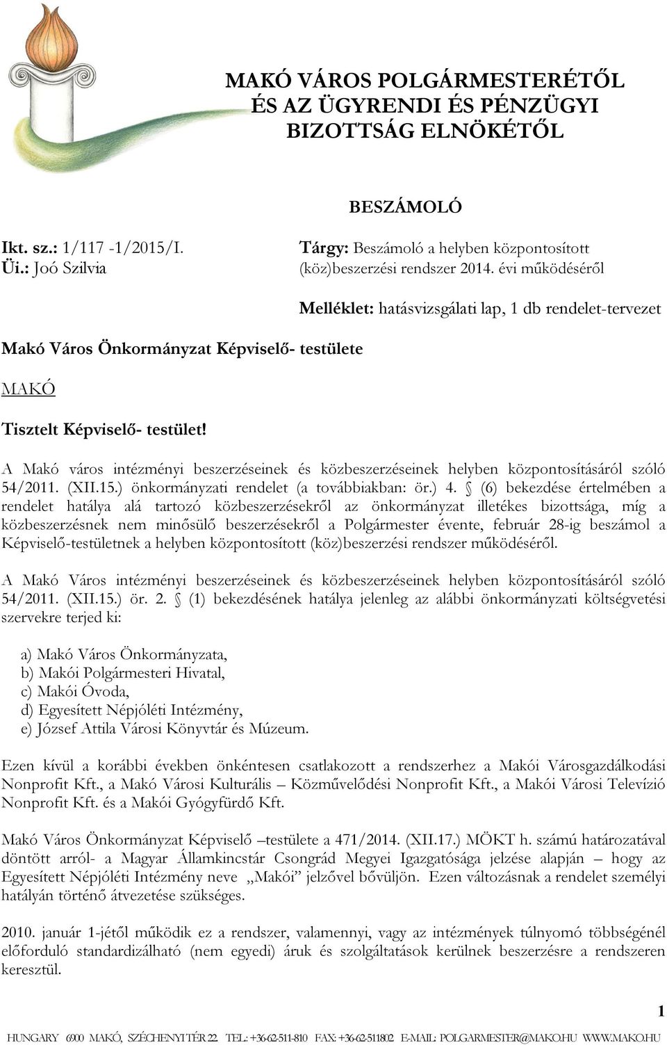 Melléklet: hatásvizsgálati lap, 1 db rendelet-tervezet A Makó város intézményi beszerzéseinek és közbeszerzéseinek helyben központosításáról szóló 54/2011. (XII.15.