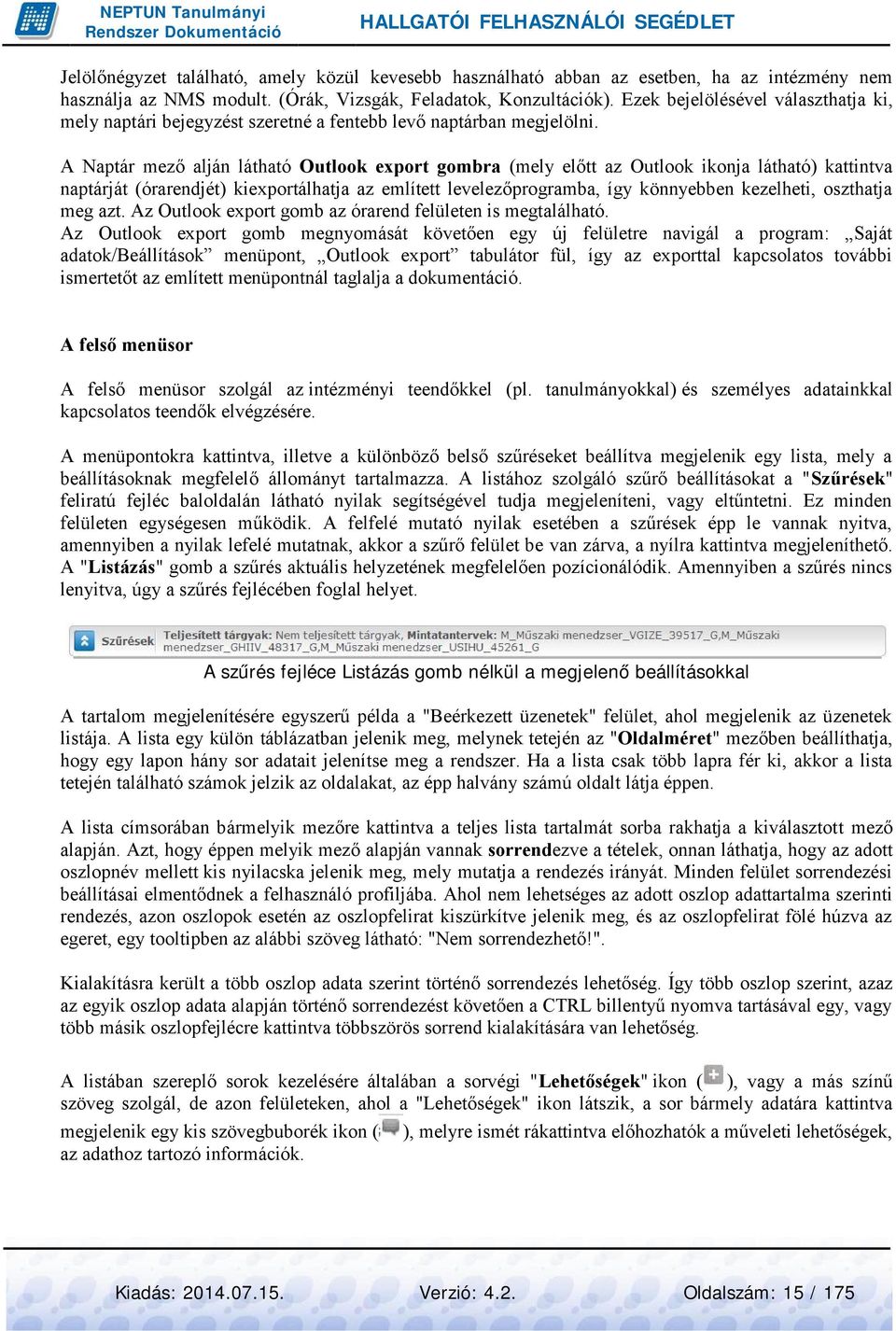 A Naptár mező alján látható Outlook export gombra (mely előtt az Outlook ikonja látható) kattintva naptárját (órarendjét) kiexportálhatja az említett levelezőprogramba, így könnyebben kezelheti,