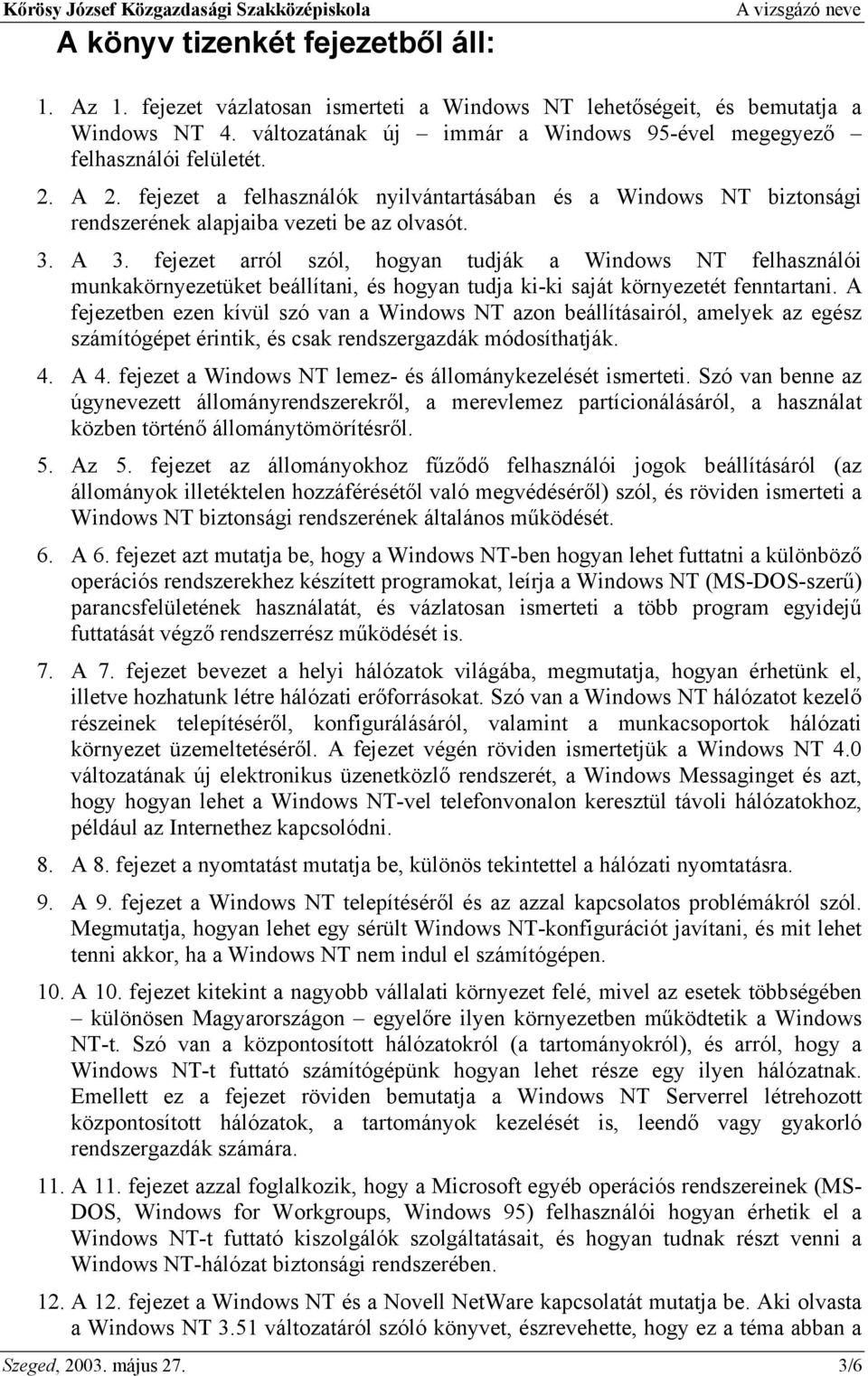 fejezet arról szól, hogyan tudják a Windows NT felhasználói munkakörnyezetüket beállítani, és hogyan tudja ki-ki saját környezetét fenntartani.