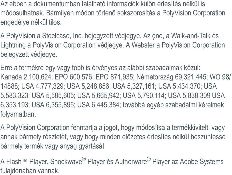 Erre a termékre egy vagy több is érvényes az alábbi szabadalmak közül: Kanada 2,100,624; EPO 600,576; EPO 871,935; Németország 69,321,445; WO 98/ 14888; USA 4,777,329; USA 5,248,856; USA 5,327,161;