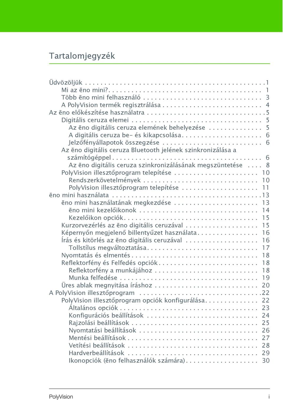 ............. 5 A digitális ceruza be- és kikapcsolása..................... 6 Jelzőfényállapotok összegzése.......................... 6 Az ēno digitális ceruza Bluetooth jelének szinkronizálása a számítógéppel.