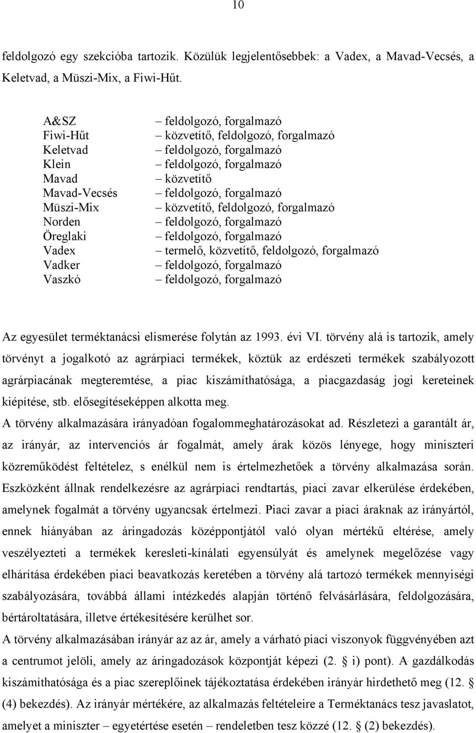 közvetítő feldolgozó, forgalmazó közvetítő, feldolgozó, forgalmazó feldolgozó, forgalmazó feldolgozó, forgalmazó termelő, közvetítő, feldolgozó, forgalmazó feldolgozó, forgalmazó feldolgozó,