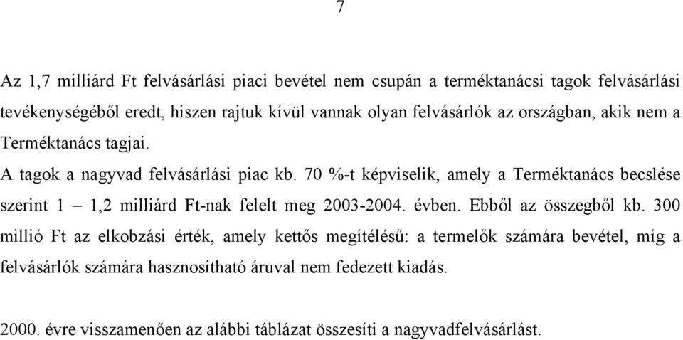 70 %-t képviselik, amely a Terméktanács becslése szerint 1 1,2 milliárd Ft-nak felelt meg 2003-2004. évben. Ebből az összegből kb.