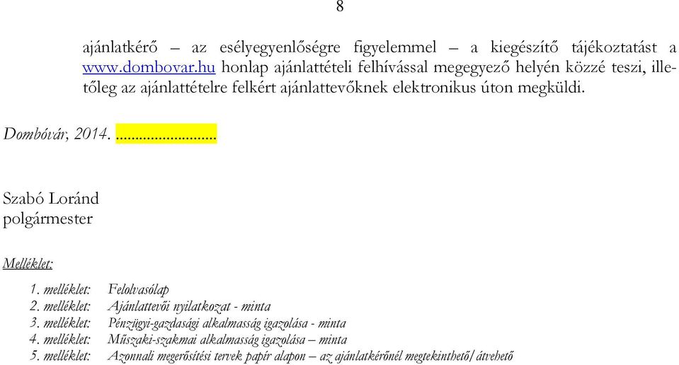 Dombóvár, 2014.... Szabó Loránd polgármester Melléklet: 1. melléklet: Felolvasólap 2. melléklet: Ajánlattevői nyilatkozat - minta 3.