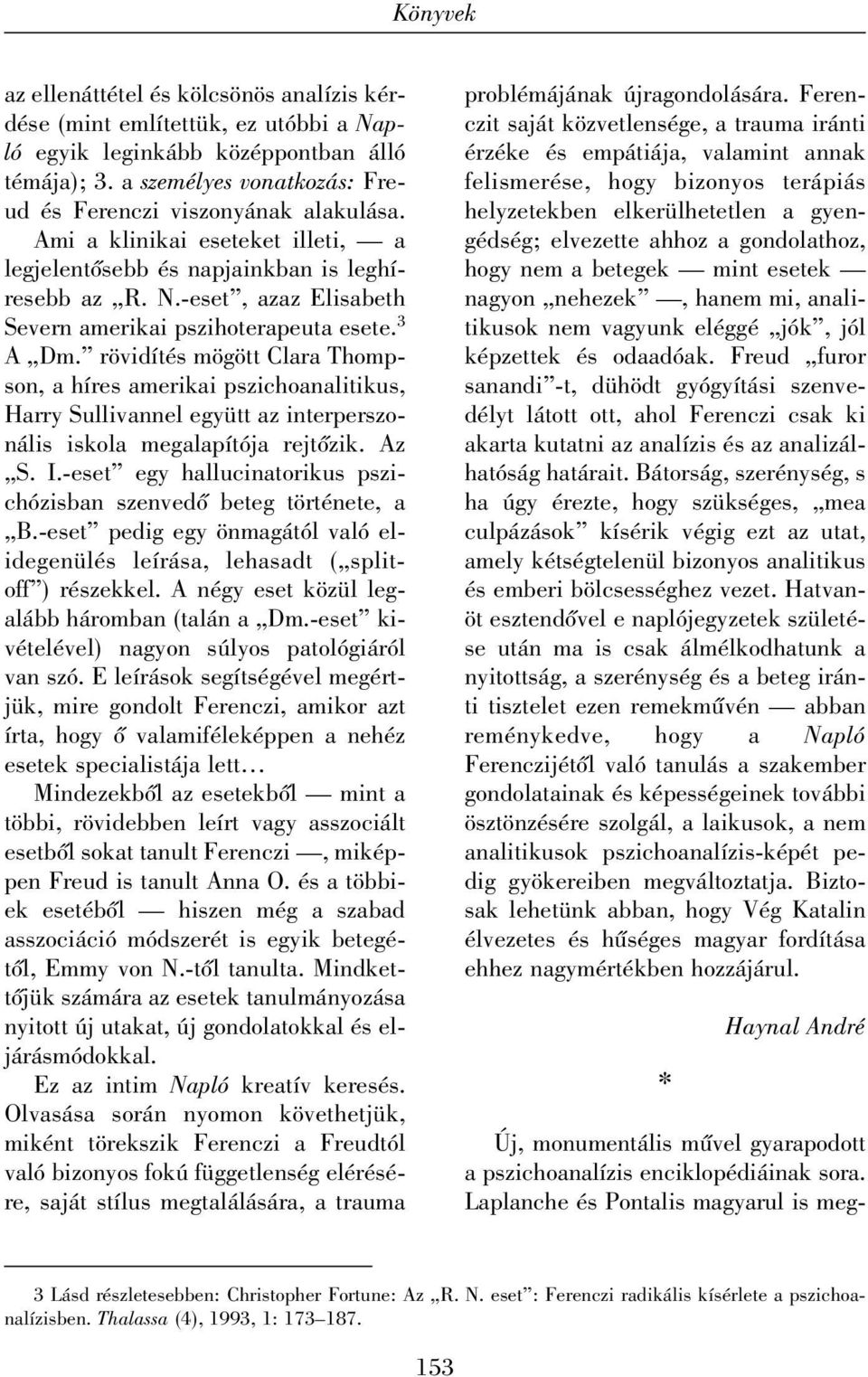 rövidítés mögött Clara Thompson, a híres amerikai pszichoanalitikus, Harry Sullivannel együtt az interperszonális iskola megalapítója rejtõzik. Az S. I.