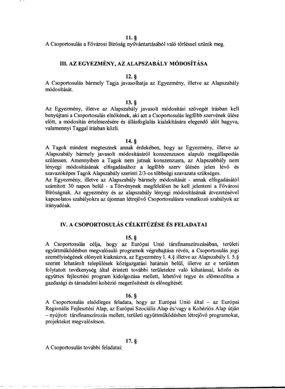 Az Egyezmény, illetve az Alapszabály javasolt módosítási szövegét írásban kell benyújtani a Csoportosulás elnökének, aki azt a Csoportosulás legrobb szervének ülése előtt, a módosítás értelmezésére