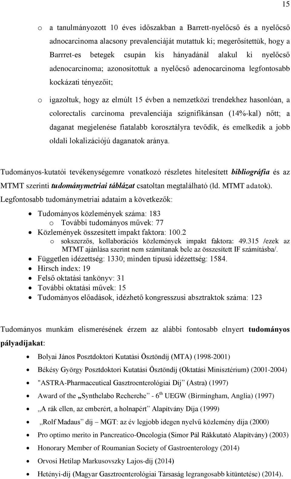 prevalenciája szignifikánsan (14%-kal) nőtt; a daganat megjelenése fiatalabb korosztályra tevődik, és emelkedik a jobb oldali lokalizációjú daganatok aránya.