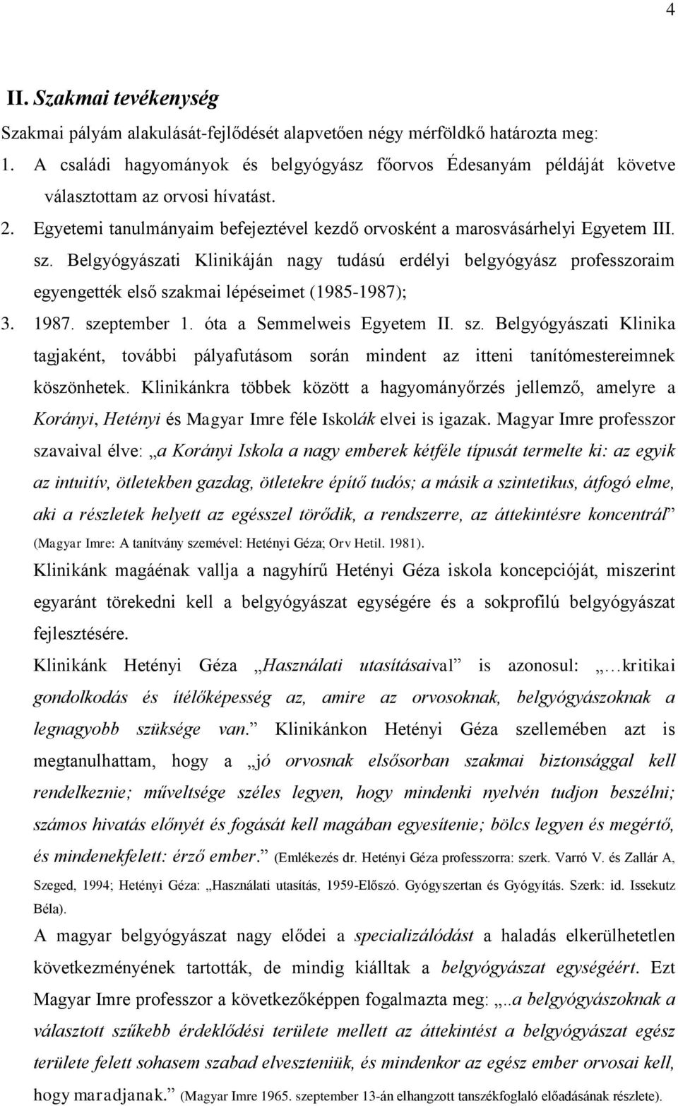 Belgyógyászati Klinikáján nagy tudású erdélyi belgyógyász professzoraim egyengették első sza