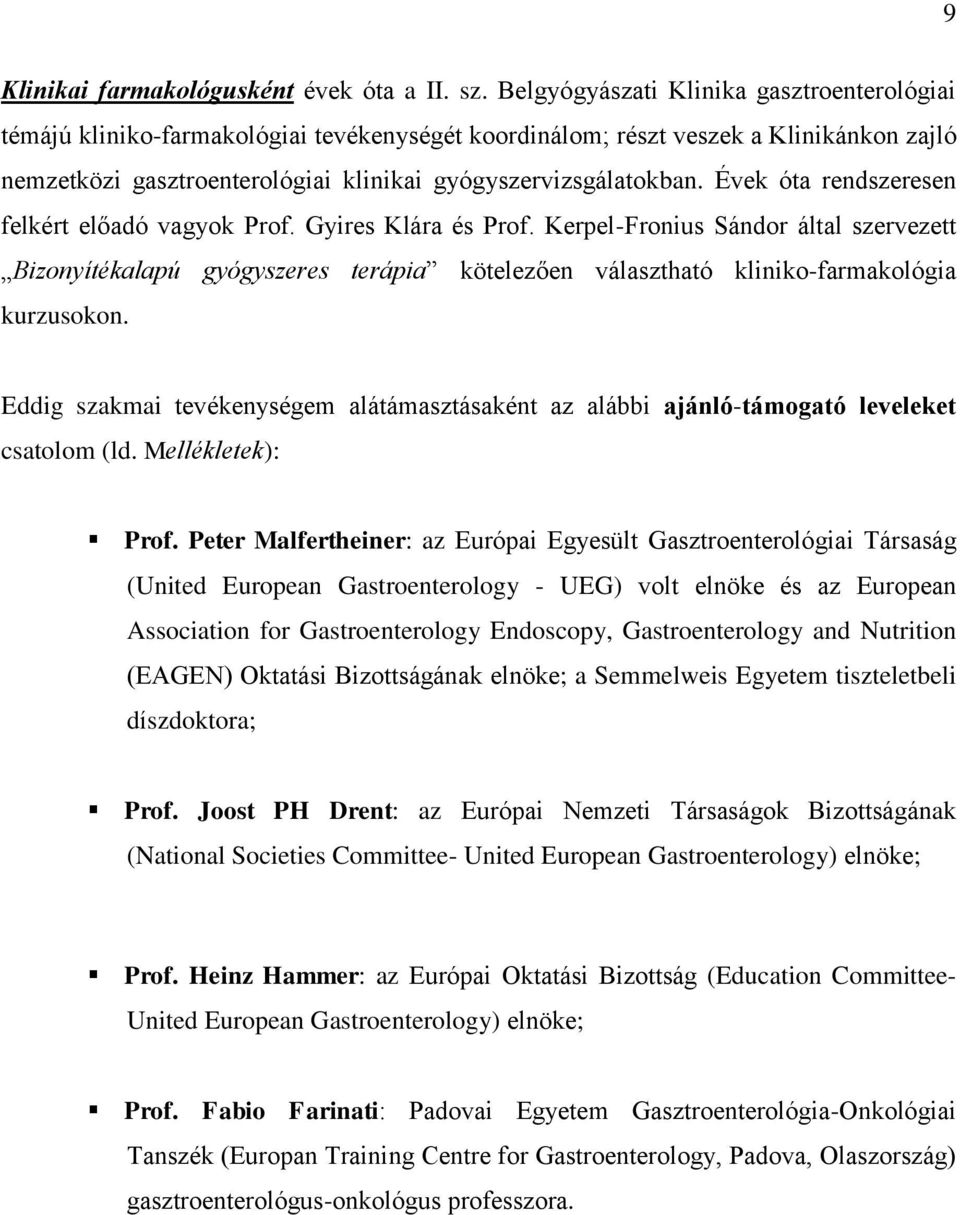 Évek óta rendszeresen felkért előadó vagyok Prof. Gyires Klára és Prof.