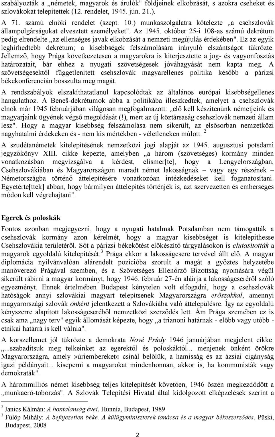 október 25-i 108-as számú dekrétum pedig elrendelte az ellenséges javak elkobzását a nemzeti megújulás érdekében".