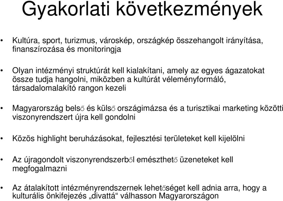 országimázsa és a turisztikai marketing közötti viszonyrendszert újra kell gondolni Közös highlight beruházásokat, fejlesztési területeket kell kijelölni Az újragondolt