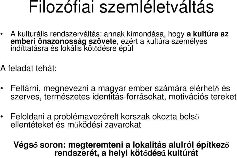 számára elérhetı és szerves, természetes identitás-forrásokat, motivációs tereket Feloldani a problémavezérelt korszak