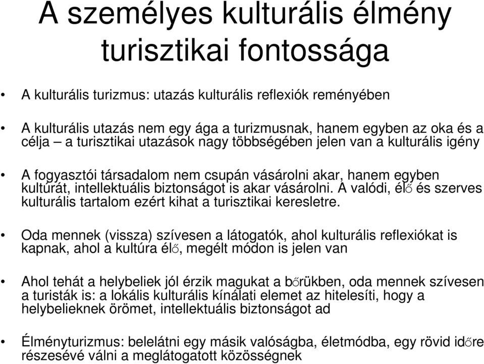 A valódi, élı és szerves kulturális tartalom ezért kihat a turisztikai keresletre.