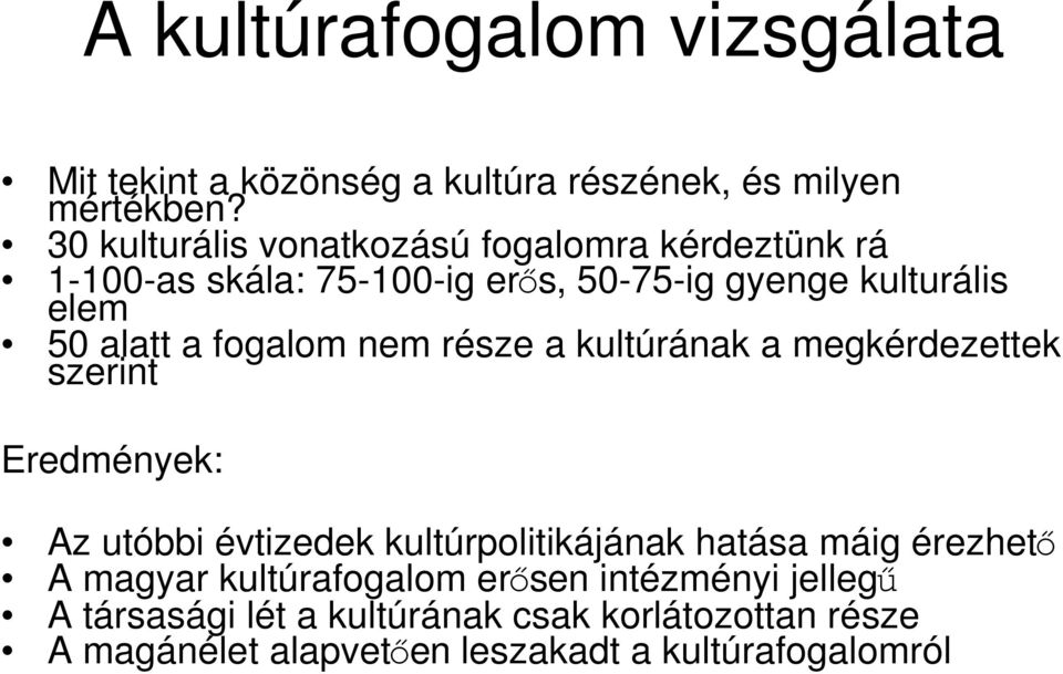 fogalom nem része a kultúrának a megkérdezettek szerint Eredmények: Az utóbbi évtizedek kultúrpolitikájának hatása máig