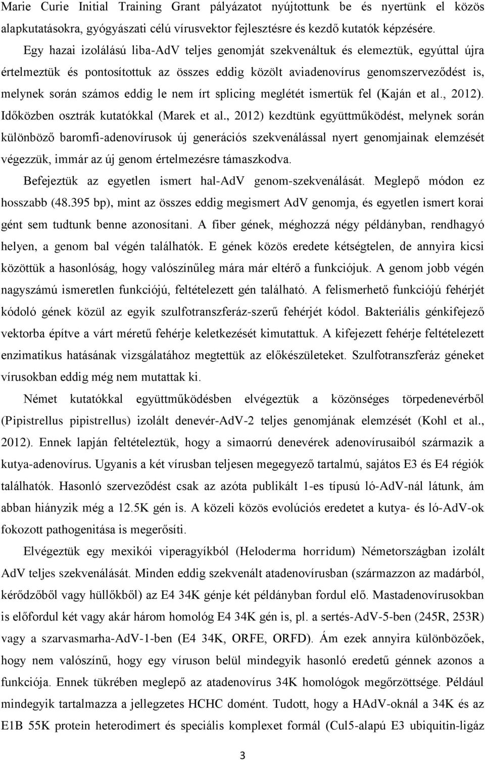 eddig le nem írt splicing meglétét ismertük fel (Kaján et al., 2012). Időközben osztrák kutatókkal (Marek et al.