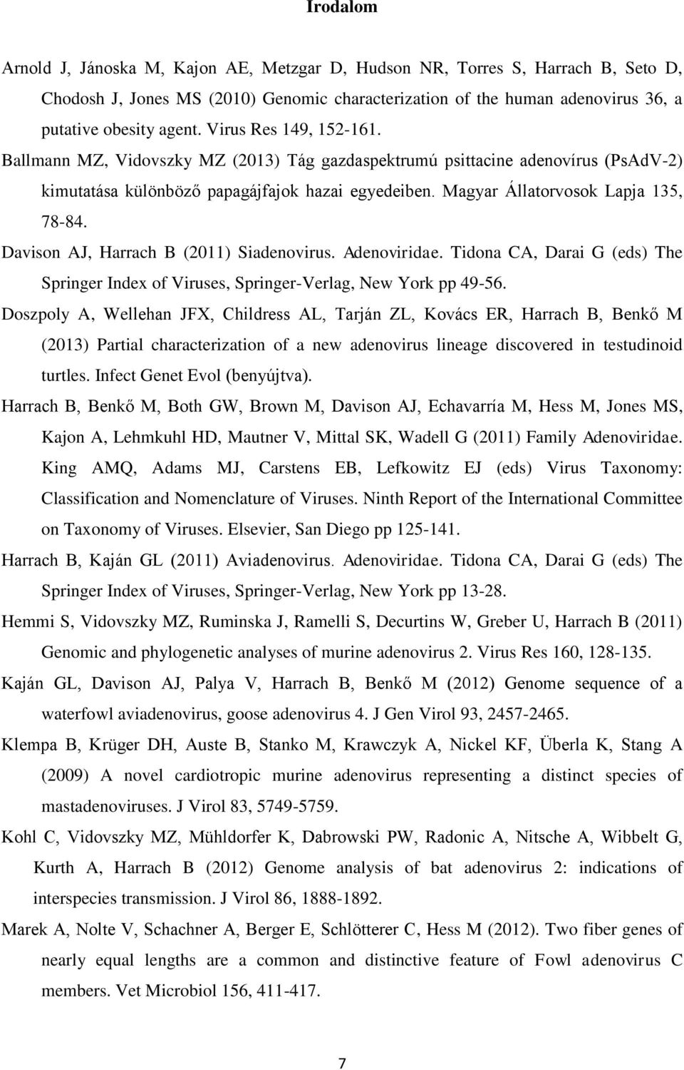 Davison AJ, Harrach B (2011) Siadenovirus. Adenoviridae. Tidona CA, Darai G (eds) The Springer Index of Viruses, Springer-Verlag, New York pp 49-56.