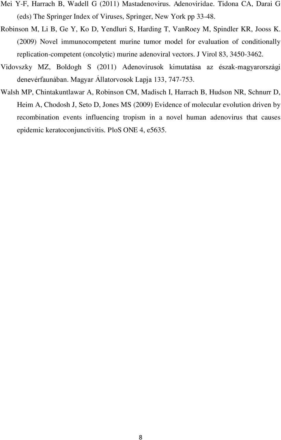 (2009) Novel immunocompetent murine tumor model for evaluation of conditionally replication-competent (oncolytic) murine adenoviral vectors. J Virol 83, 3450-3462.