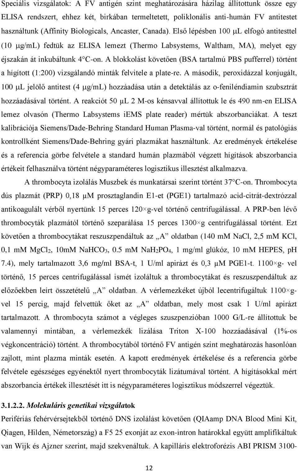 A blokkolást követően (BSA tartalmú PBS pufferrel) történt a hígított (1:200) vizsgálandó minták felvitele a plate-re.