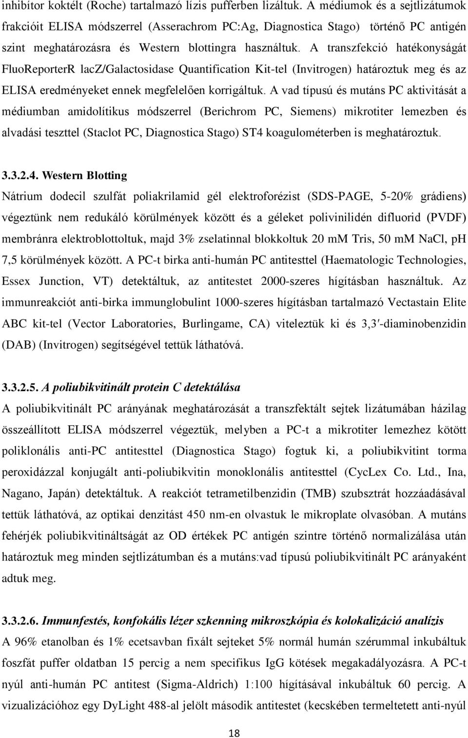 A transzfekció hatékonyságát FluoReporterR lacz/galactosidase Quantification Kit-tel (Invitrogen) határoztuk meg és az ELISA eredményeket ennek megfelelően korrigáltuk.