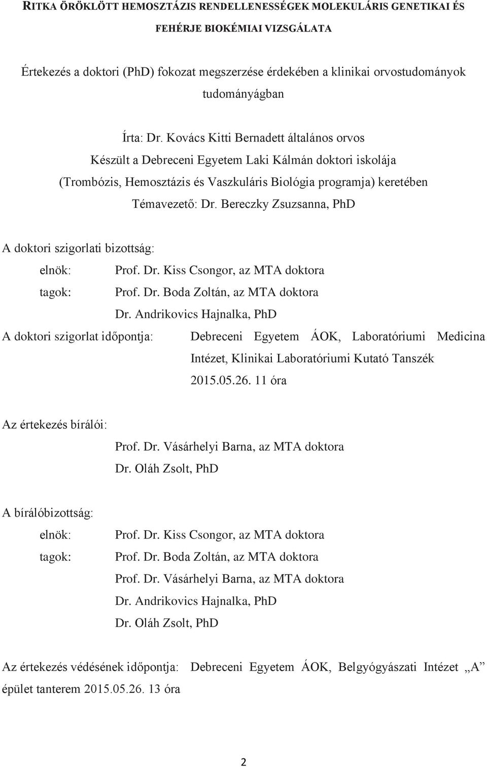 Bereczky Zsuzsanna, PhD A doktori szigorlati bizottság: elnök: Prof. Dr. Kiss Csongor, az MTA doktora tagok: Prof. Dr. Boda Zoltán, az MTA doktora Dr.