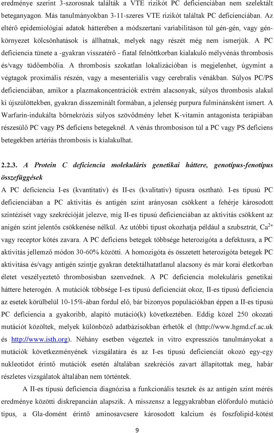 A PC deficiencia tünete a -gyakran visszatérő - fiatal felnőttkorban kialakuló mélyvénás thrombosis és/vagy tüdőembólia.