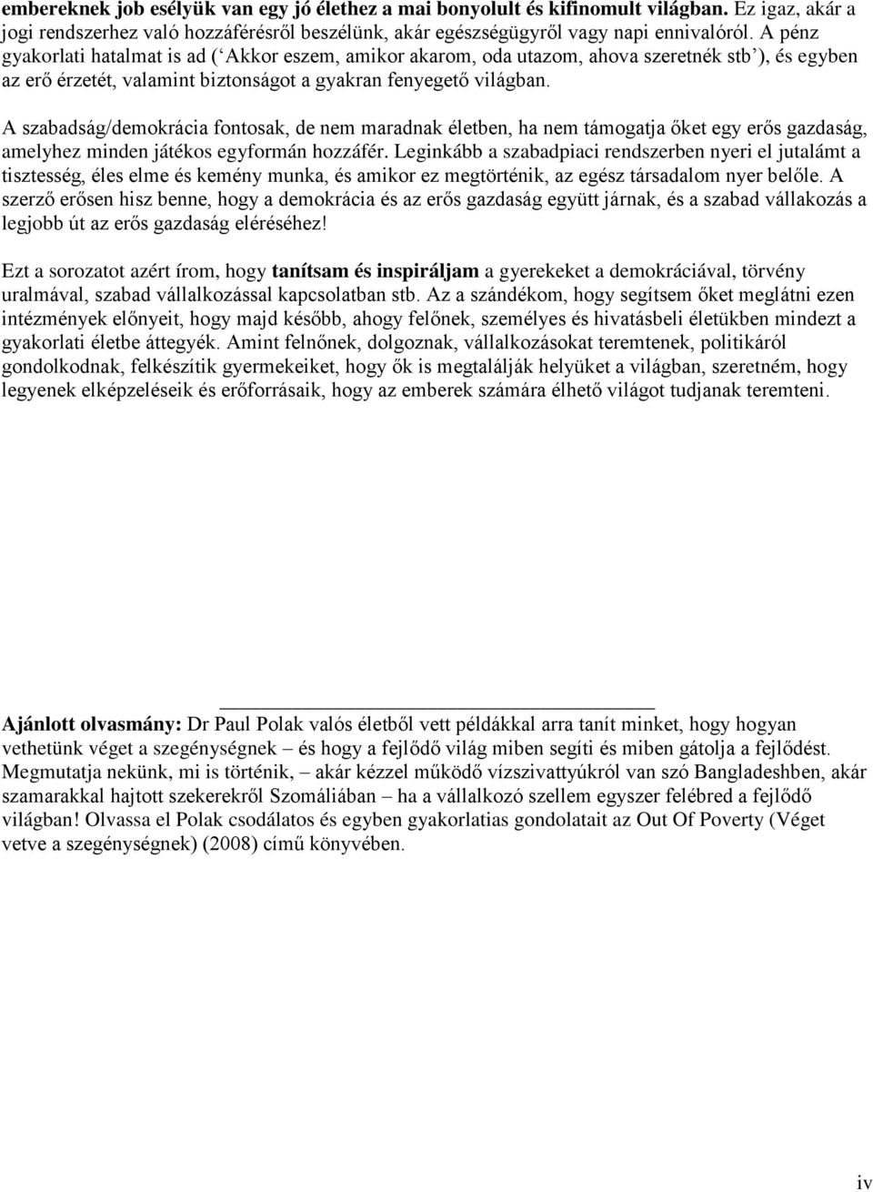 A szabadság/demokrácia fontosak, de nem maradnak életben, ha nem támogatja őket egy erős gazdaság, amelyhez minden játékos egyformán hozzáfér.