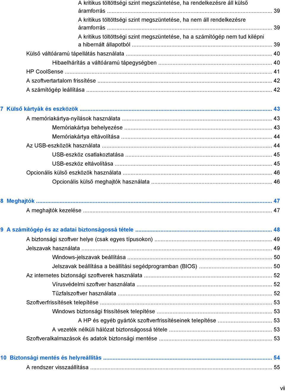 .. 40 HP CoolSense... 41 A szoftvertartalom frissítése... 42 A számítógép leállítása... 42 7 Külső kártyák és eszközök... 43 A memóriakártya-nyílások használata... 43 Memóriakártya behelyezése.