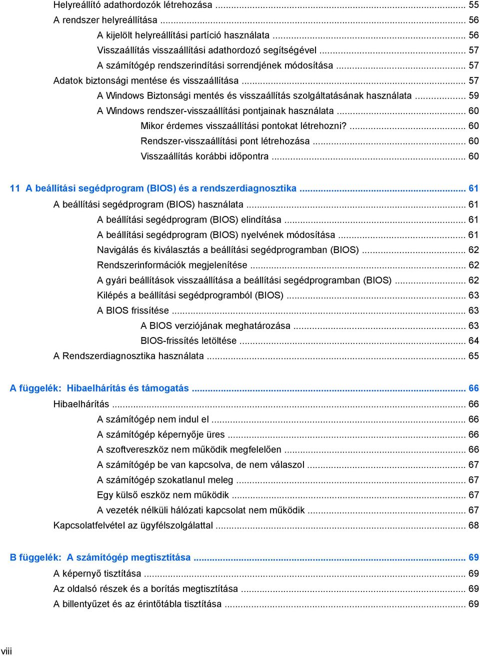 .. 59 A Windows rendszer-visszaállítási pontjainak használata... 60 Mikor érdemes visszaállítási pontokat létrehozni?... 60 Rendszer-visszaállítási pont létrehozása.