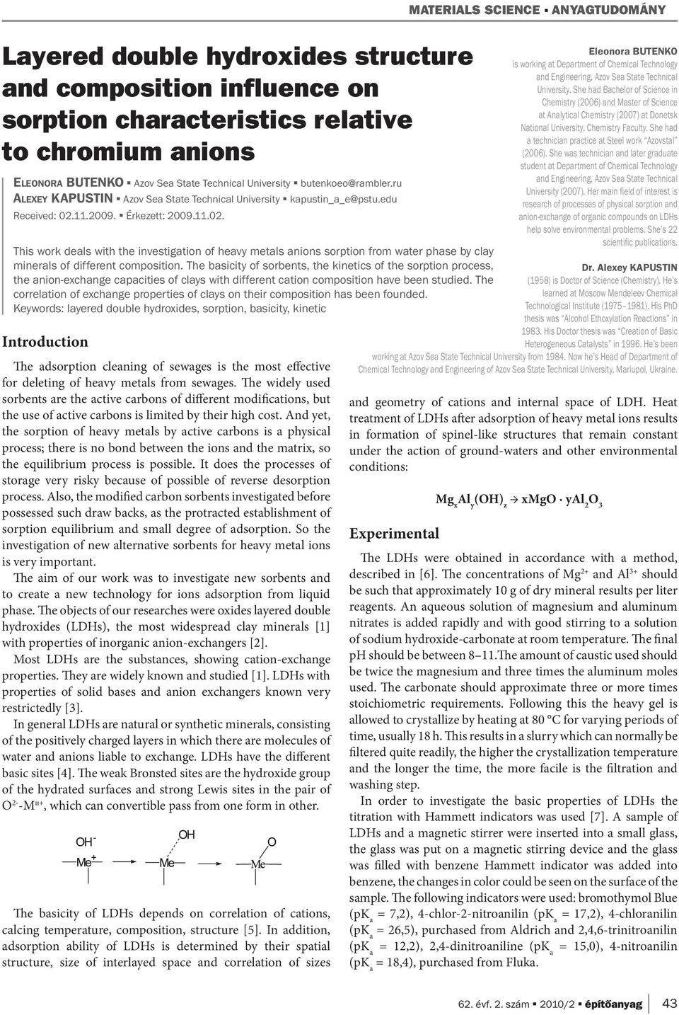 11.2009. Érkezett: 2009.11.02. This work deals with the investigation of heavy metals anions sorption from water phase by clay minerals of different composition.