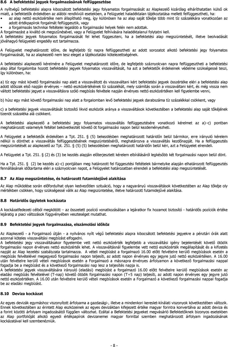 saját tőkéje több mint tíz százalékára vonatkozóan az adott értékpapírok forgalmát felfüggesztik, vagy a forgalmazás technikai feltételei legalább a forgalmazási helyek felén nem adottak.