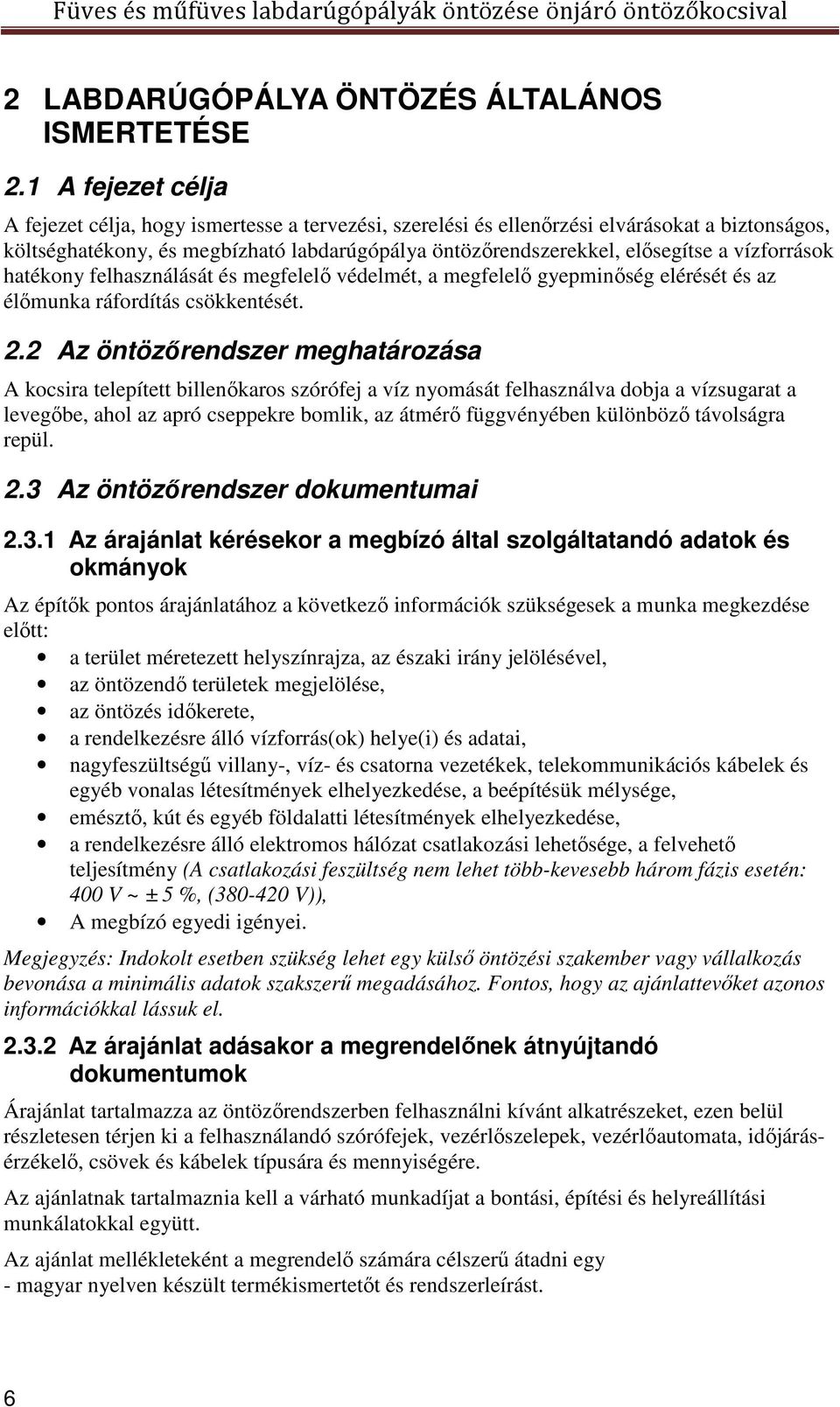 vízforrások hatékony felhasználását és megfelelő védelmét, a megfelelő gyepminőség elérését és az élőmunka ráfordítás csökkentését. 2.