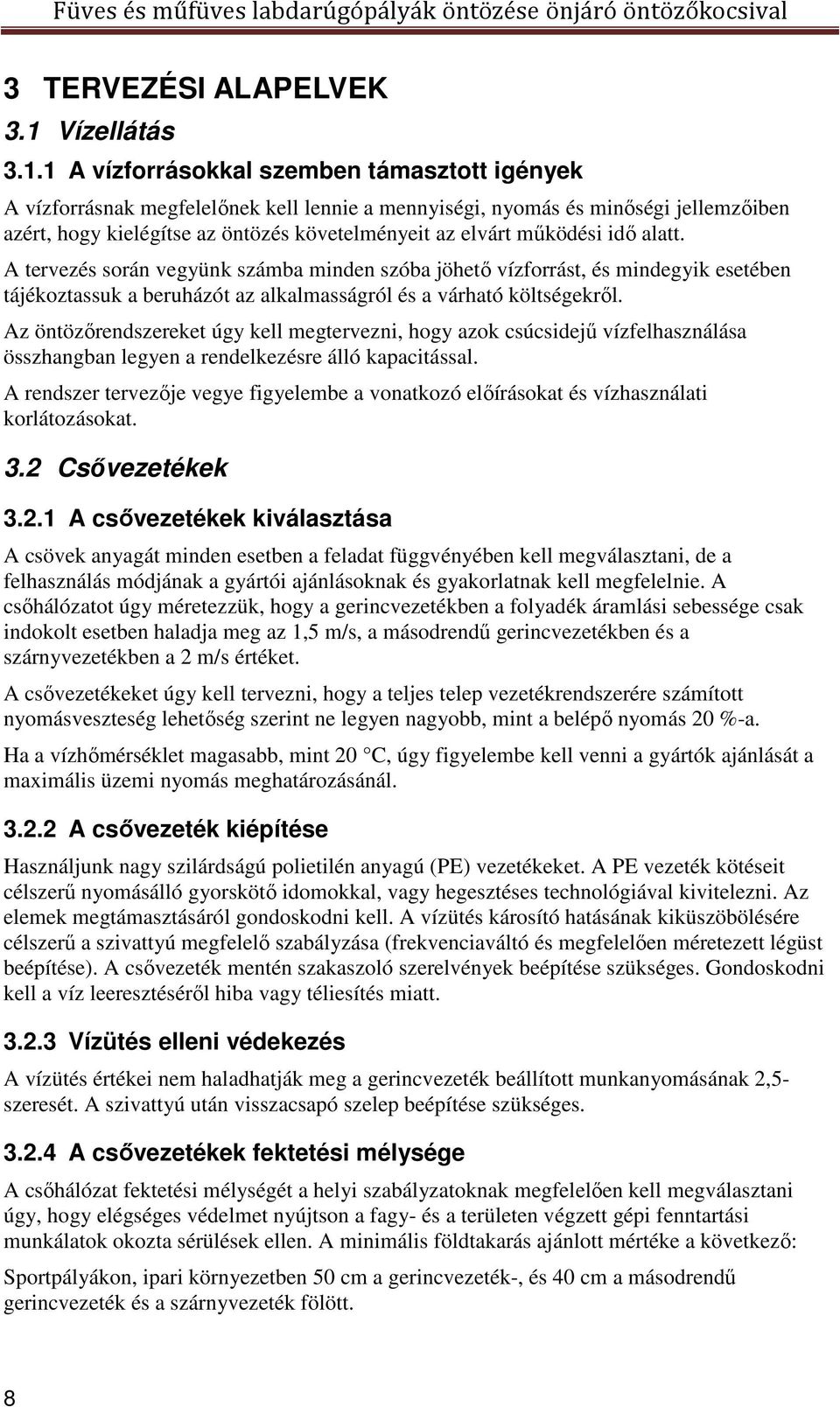 1 A vízforrásokkal szemben támasztott igények A vízforrásnak megfelelőnek kell lennie a mennyiségi, nyomás és minőségi jellemzőiben azért, hogy kielégítse az öntözés követelményeit az elvárt működési