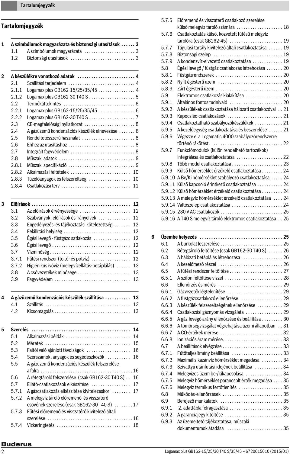 ................... 5 2.2 Termékáttekintés............................... 6 2.2. Logamax plus GB62-5/25/35/45................ 6 2.2.2 Logamax plus GB62-30 T40 S.................... 7 2.