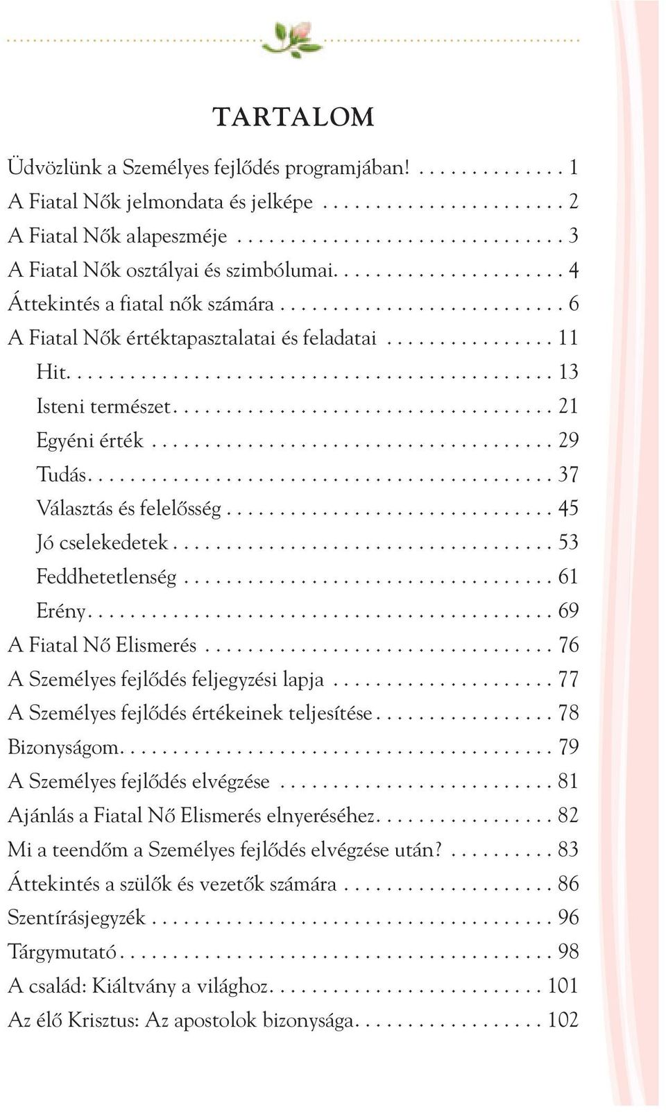 ............... 11 Hit.............................................. 13 Isteni természet.................................... 21 Egyéni érték...................................... 29 Tudás.