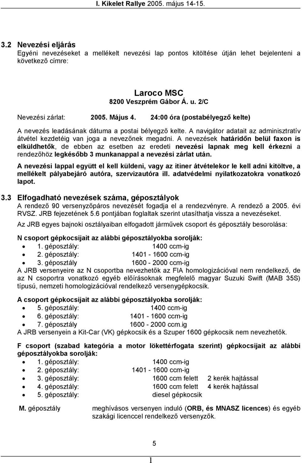 A navigátor adatait az adminisztratív átvétel kezdetéig van joga a nevezőnek megadni.