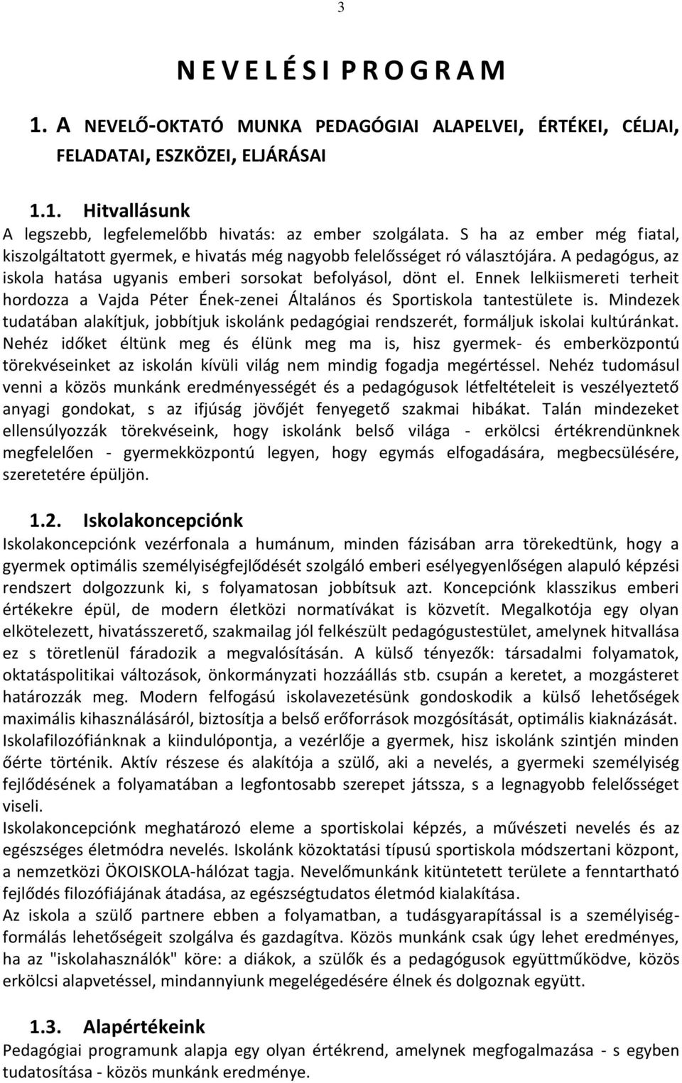 Ennek lelkiismereti terheit hordozza a Vajda Péter Ének-zenei Általános és Sportiskola tantestülete is.