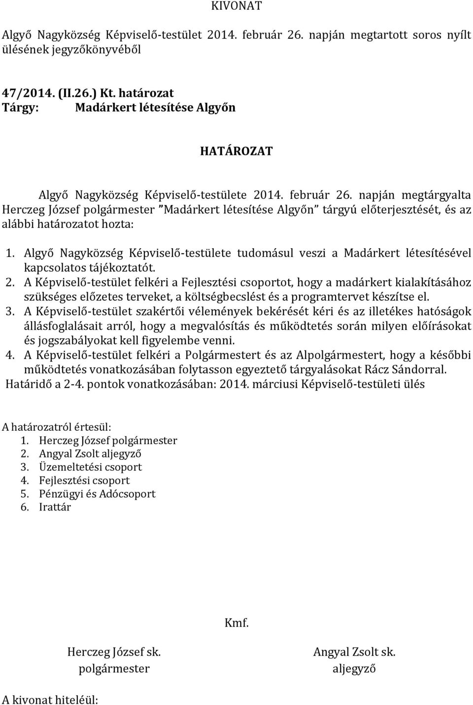 Algyő Nagyközség Képviselő-testülete tudomásul veszi a Madárkert létesítésével kapcsolatos tájékoztatót. 2.