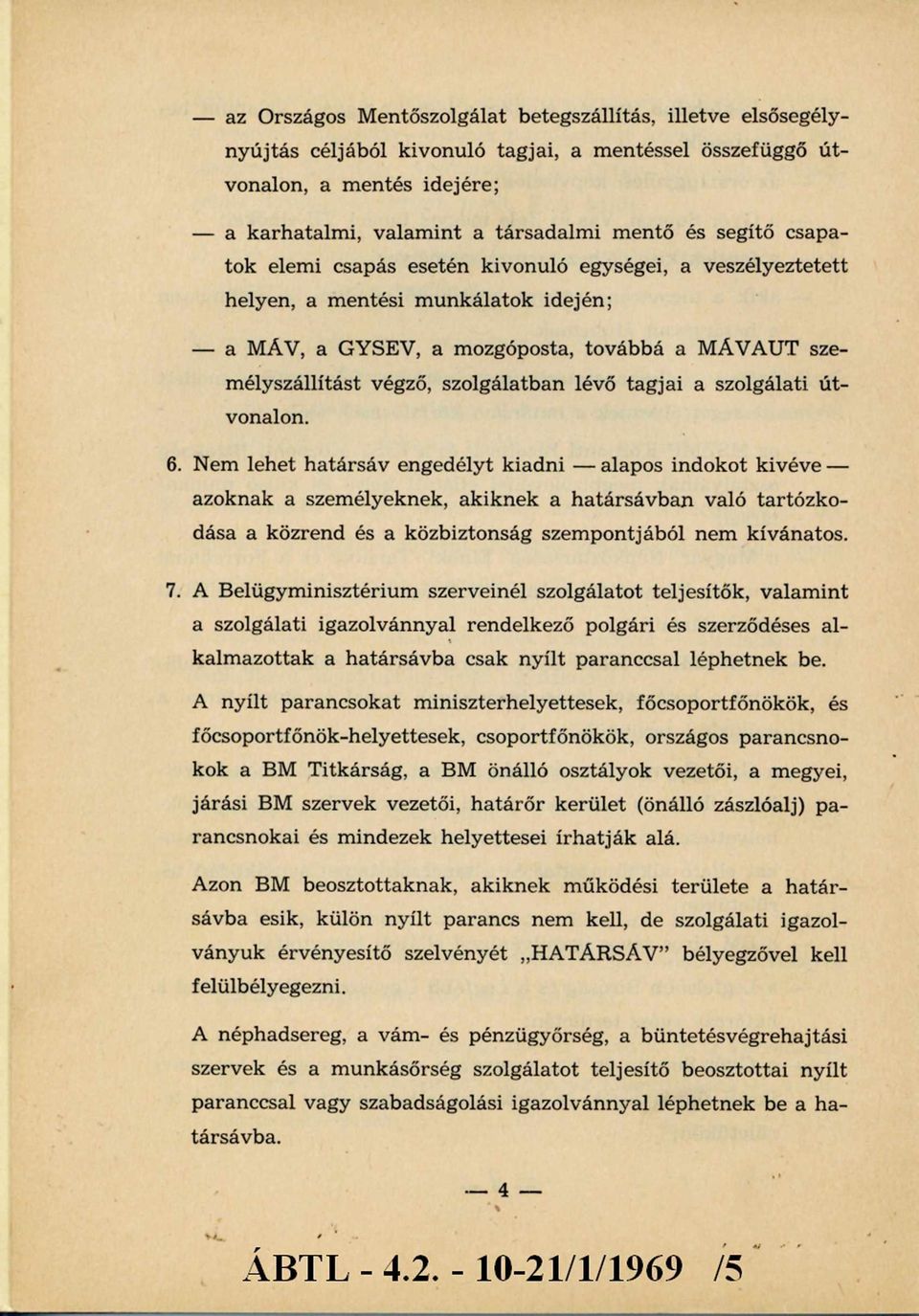 szolgálatban lévő tagjai a szolgálati ú t vonalon. 6.