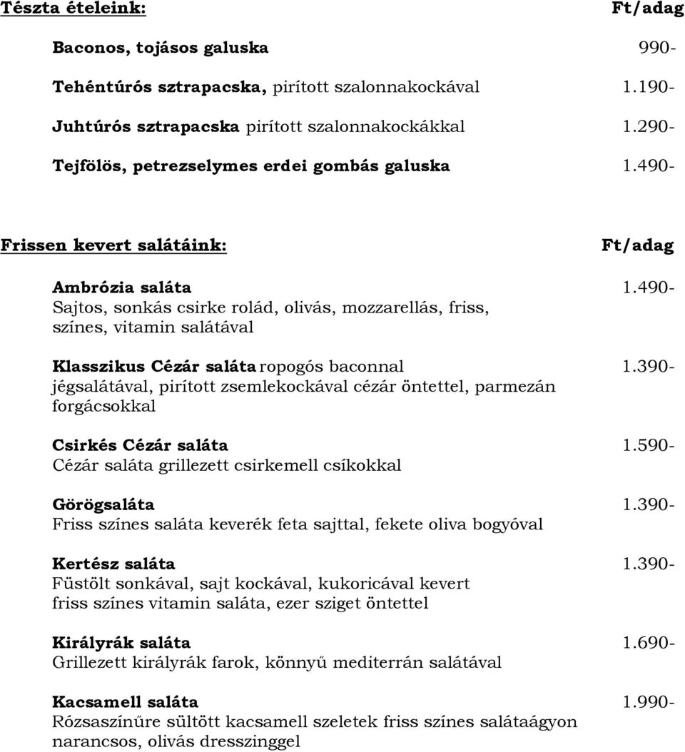 490- Sajtos, sonkás csirke rolád, olivás, mozzarellás, friss, színes, vitamin salátával Klasszikus Cézár saláta ropogós baconnal 1.